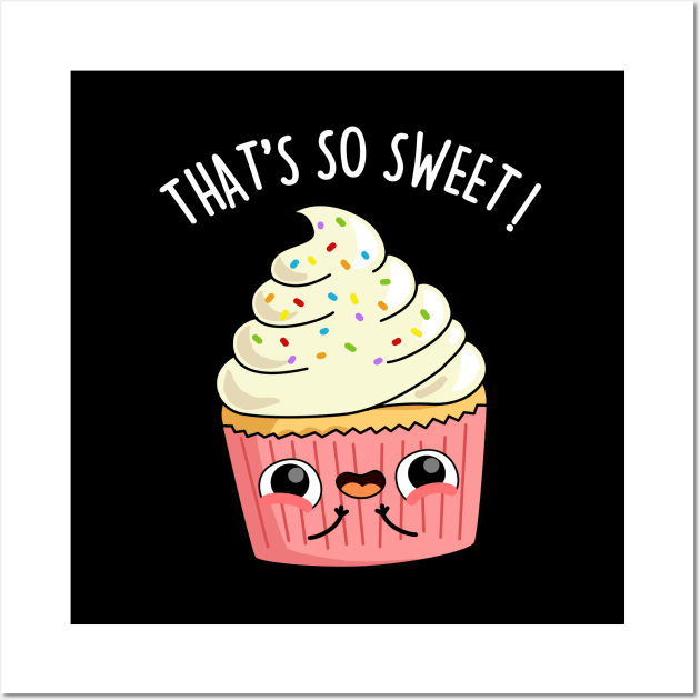 That's So Sweet Cute Cupcake Pun Wall Art by punnybone